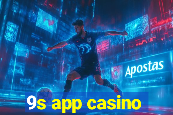 9s app casino